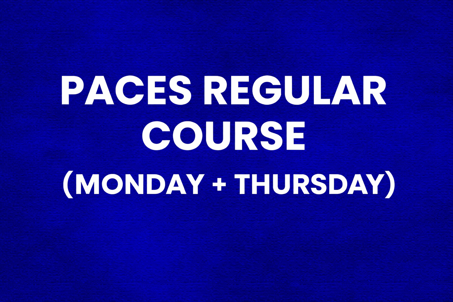 Paces Regular Course (Monday + Thursday)