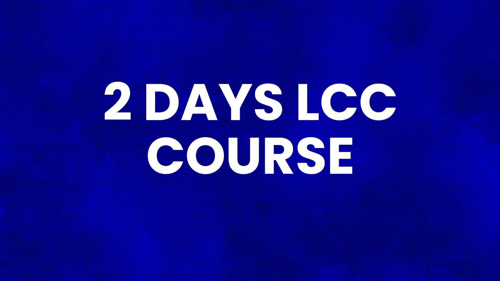 2 Days LCC Course